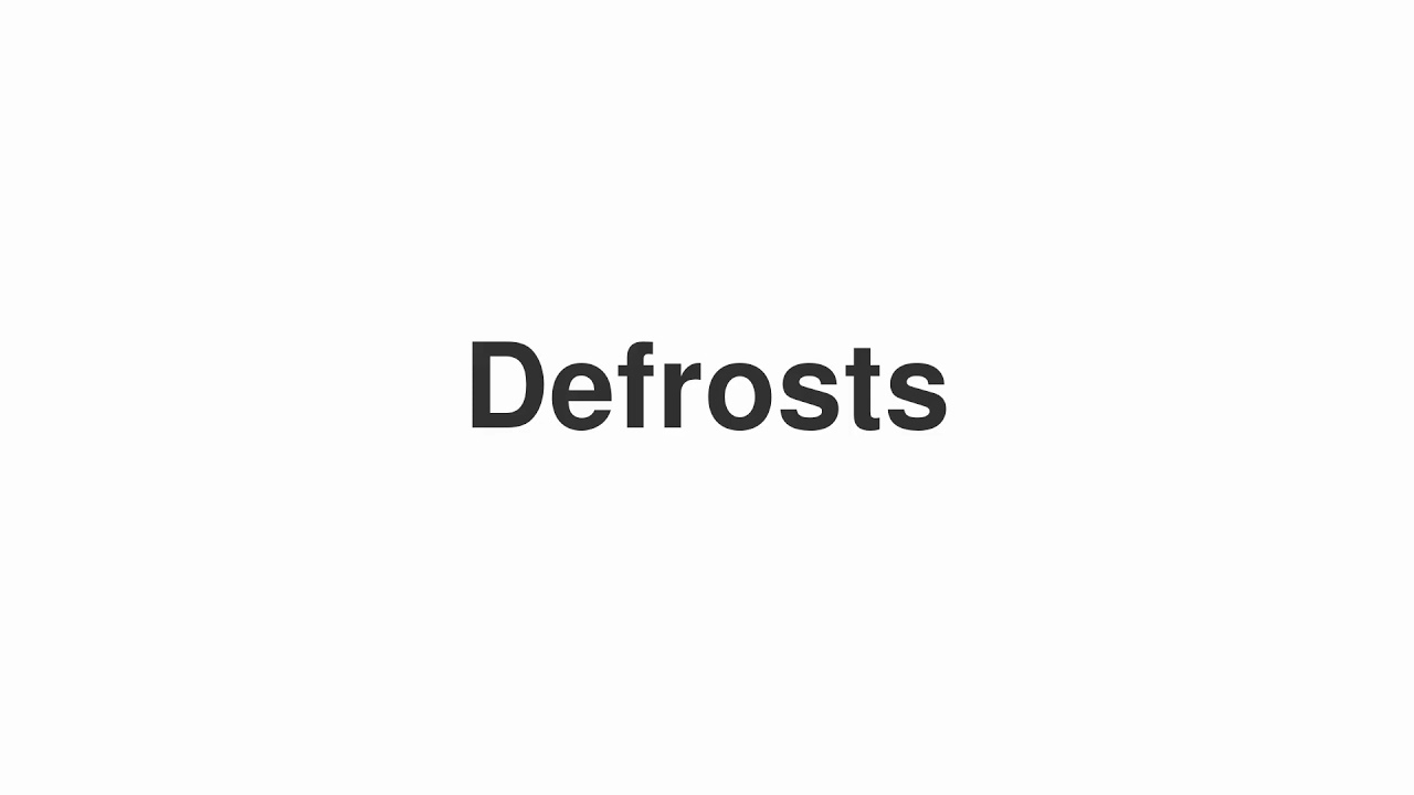How to Pronounce "Defrosts"