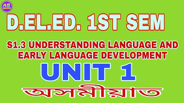 D.EL.ED. 1ST SEM S1.3 UNDERSTANDING LANGUAGE AND EARLY LANGUAGE DEVELOPMENT UNIT 1 IN ASSAMESE,SCERT