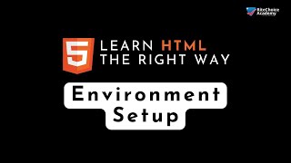 ENVIRONMENT SETUP - LEARN HTML THE RIGHT WAY (BEGINNER & ADVANCE)