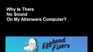 Why is There No Sound on my Alienware Computer? Tutorial by a Certified Technician