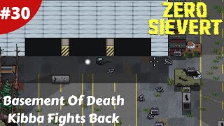 Basement Of Death & Kibba Fights Back - Zero Sievert - #30 - Gameplay