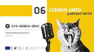 Cidden Yeto Podcast Serisi - Tüketim Bizi Nereye Götürüyor?