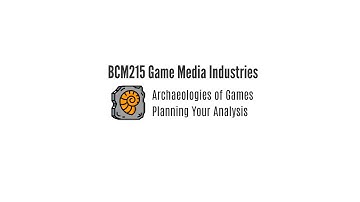 BCM215 Game Media Industries - Media Archaeology