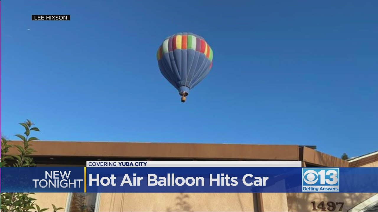 Hot air balloon smashes into parked car in Yuba City YouTube