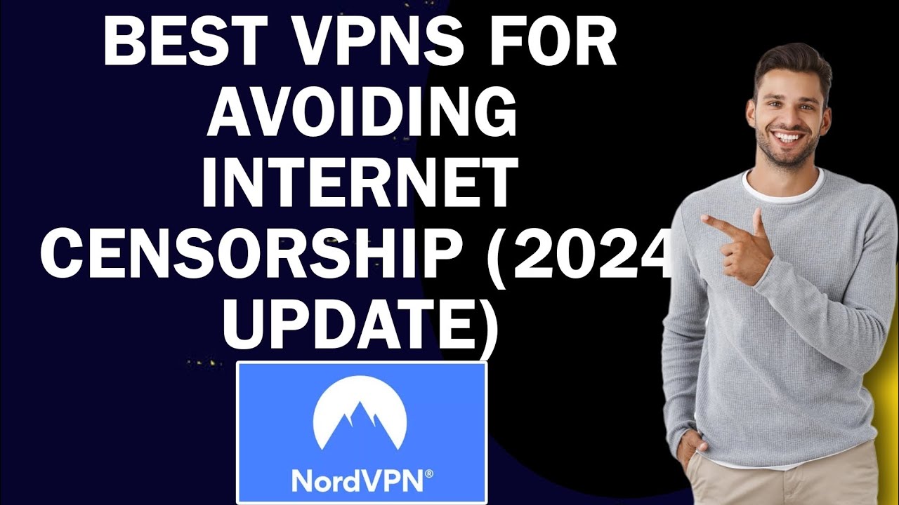 Best VPNs for Avoiding Internet Censorship (2024 Update)