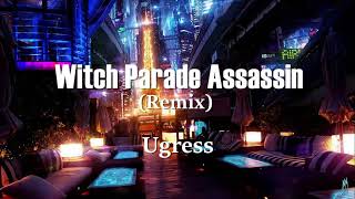 Witch Parade Assassin remix    Ugress
