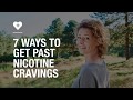 7 ways to get past nicotine cravings