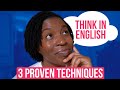 THINK IN ENGLISH | 3 PROVEN TECHNIQUES