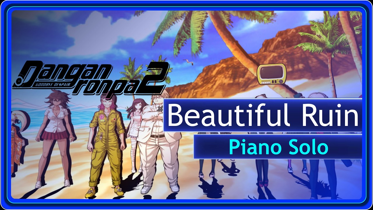 Beautiful Ruin (Piano Solo) - Danganronpa 2: Goodbye Despair