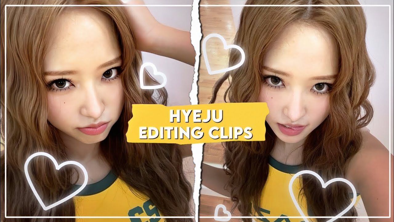 hyeju editing clips