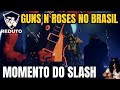 GUNS N ROSES NO BRASIL - MOMENTO DO SLASH NO SHOW