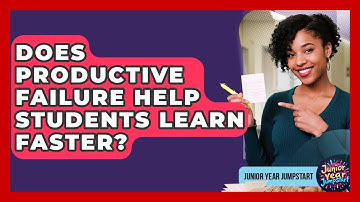 Does Productive Failure Help Students Learn Faster? - Junior Year Jumpstart