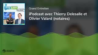 Ipodcast Avec Thierry Delesalle Et Olivier Valard Notaires