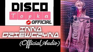 Disco Topka - INNA DZIEWCZYNA ( Official Audio ) NOWOŚĆ 2021