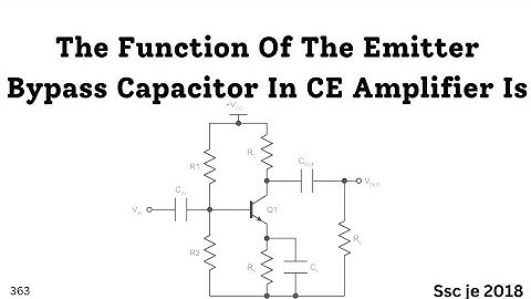 The Function Of The Emitter Bypass Capacitor In CE Amplifier Is