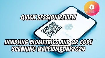 Quick REVIEW | Handling Biometrics and QR Code Scanning using Appium #AppiumConf2024