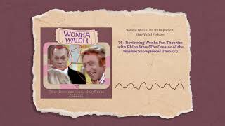 74 - Reviewing Wonka Fan Theories with Rhino Stew (The Creator of the Wonka/Snowpiercer Theory!)...