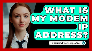 What Is My Modem IP Address? - SecurityFirstCorp.com