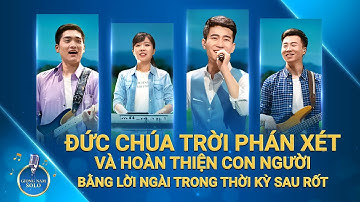 Nhạc Thánh Ca | Đức Chúa Trời phán xét và hoàn thiện con người bằng lời Ngài trong thời kỳ sau rốt