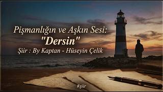 Pişmanlığın Ve Aşkın Sesi Dersin Şiir By Kaptan - Hüseyin Çelik Şiirleri Şk