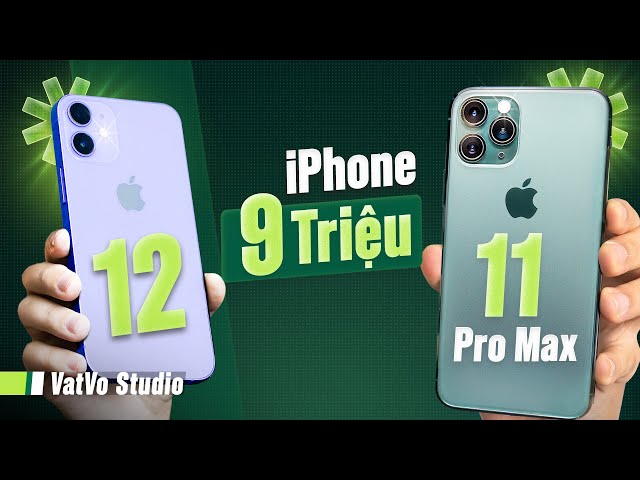 Chỉ còn 9 triệu, chọn iPhone 12 hay iPhone 11 Pro Max? | Vật Vờ Studio
