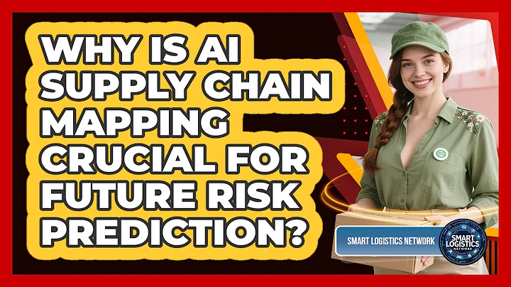 Why Is AI Supply Chain Mapping Crucial For Future Risk Prediction? - Smart Logistics Network