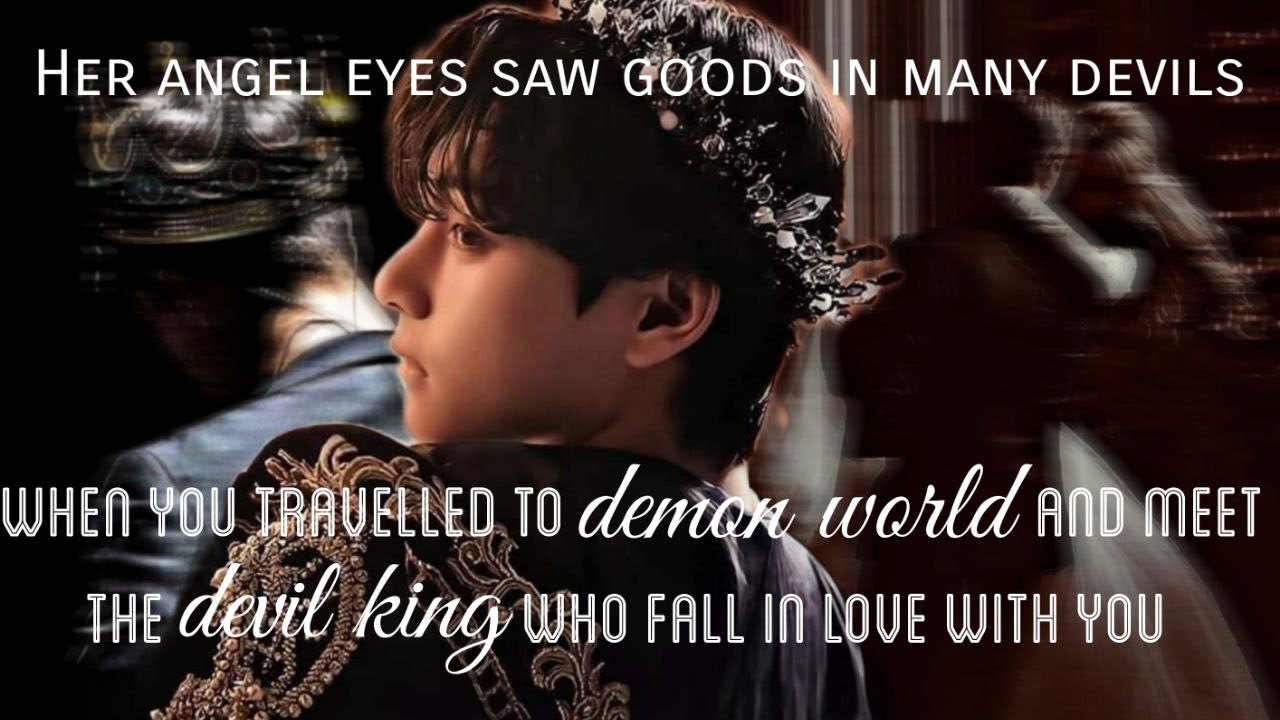 When you travelled to demon world and meet the Devil King who fall in love with you | Taehyung FF |