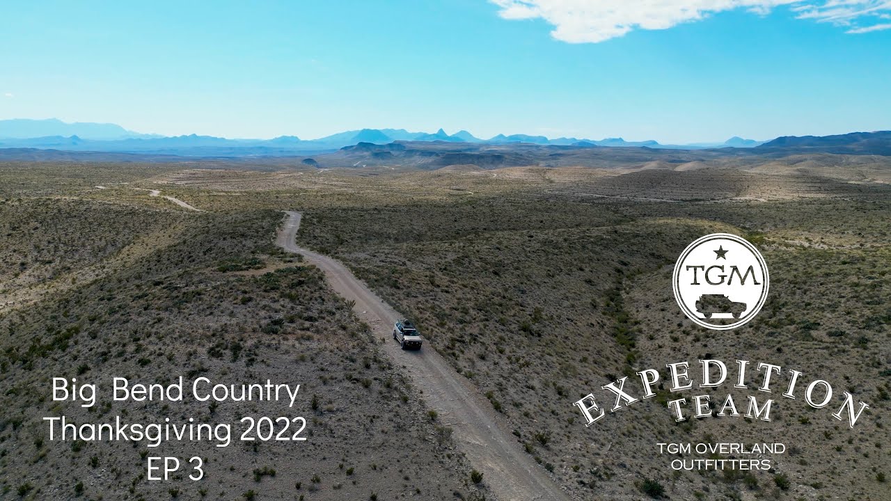 Big Bend Country Thanksgiving 2022 EP3 - TGM Overland