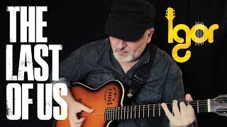 Тhе Lаst Оf Us Тhemе - fingerstyle guitar - Igor Presnyakov chords