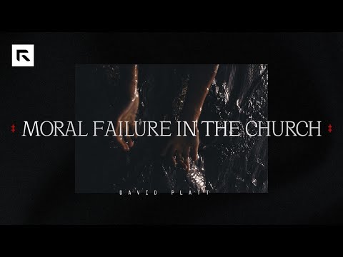 Moral Failure in the Church || David Platt