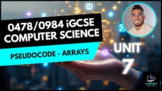 0478/0984 iGCSE Computer Science - Unit 7 Lesson 6: Pseudocode – Arrays, Storing & Accessing Data