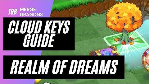 Merge Dragons Realm Of Dreams Cloud Keys Guide ☆☆☆