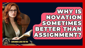 Why Is Novation Sometimes Better Than Assignment? - Consumer Laws For You