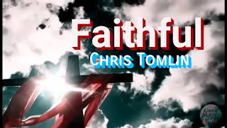 Chris Tomlin - Faithful (lyrics)