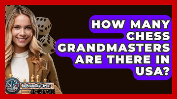 How Many Chess Grandmasters Are There In USA? - The Board Game Xpert
