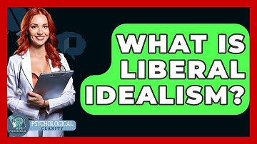 What Is Liberal Idealism? - Philosophy Beyond