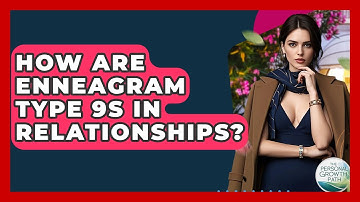 How Are Enneagram Type 9s In Relationships? - The Personal Growth Path