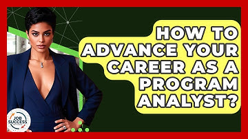 How To Advance Your Career As A Program Analyst? - Job Success Network
