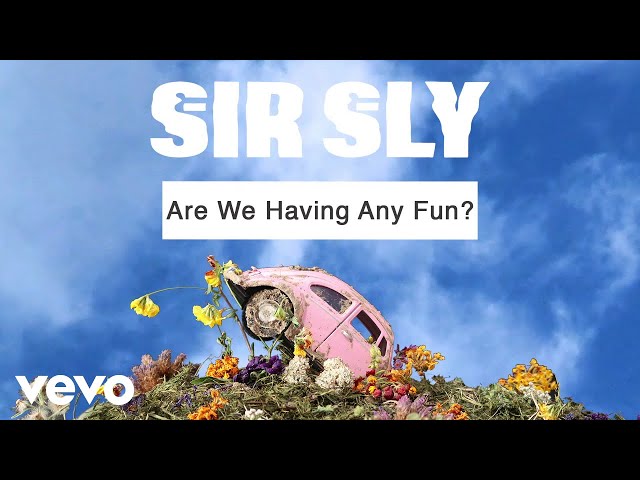 Sir Sly - Are We Having Any Fun?