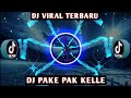 Dj viral tik tok pak ke pak kelle terbaru full bass 2022 yang kalian cari 