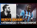 Kayserispor 1-3 Trabzonspor | Trabzonspor Seriye Devam Ediyor | Bilal Kureş