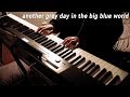 another grey day in the big blue world|piano cover