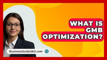 What Is GMB Optimization? - BusinessGuide360.com