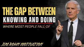 The Gap Between Knowing and Doing is Where Most Dreams Disappear | Jim Rohn Motivation”