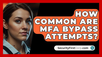 How Common Are MFA Bypass Attempts? - SecurityFirstCorp.com