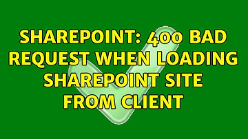 Sharepoint: 400 Bad request when loading sharepoint site from client (3 Solutions!!)