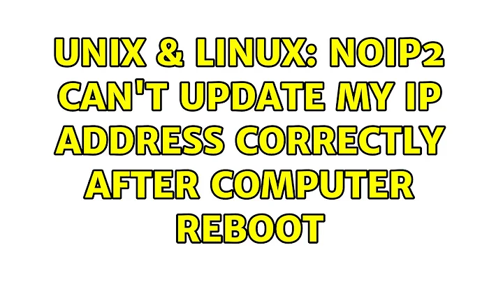 Unix & Linux: noip2 can't update my IP address correctly after computer reboot (2 Solutions!!)