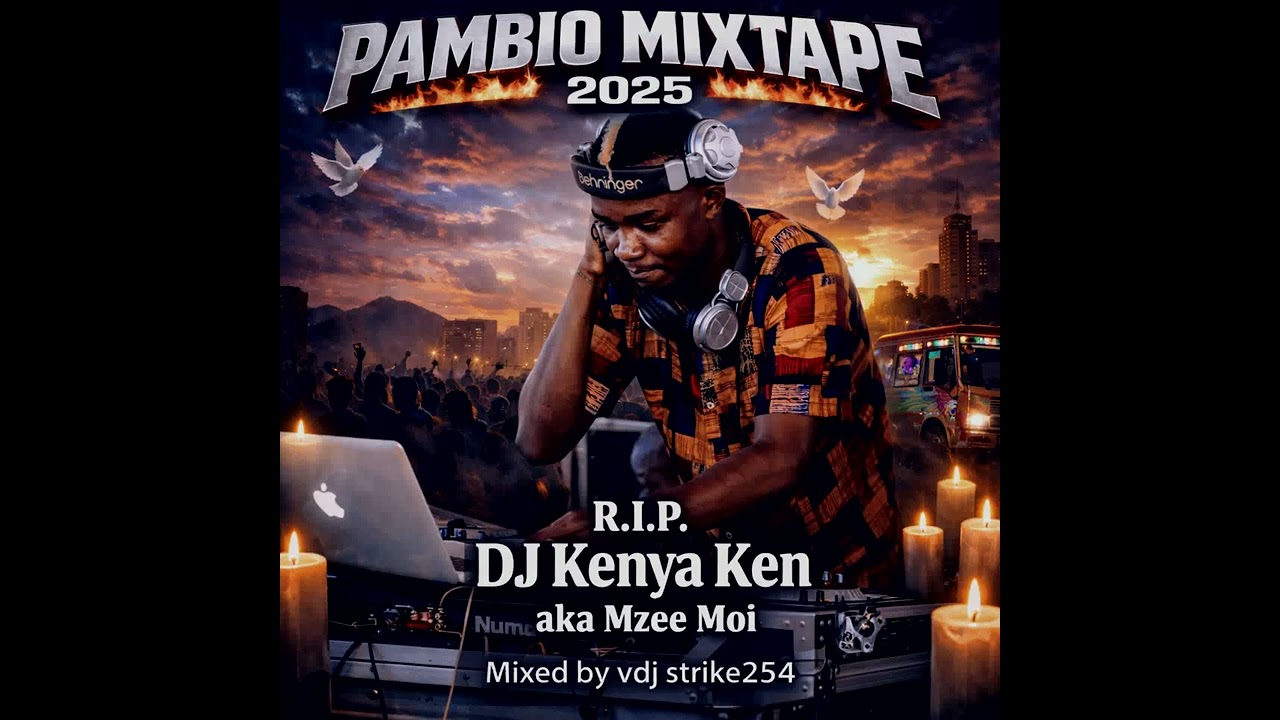 🕊️REST IN POWER DJ KENYA KEN A.K.A MZEE MOI🕊️~SAM JAY~DJ TSANYU PAMBIO MIXTAPE 2025 @VDJ STRIKE254🔥💯
