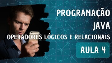 Programação Java no celular (mobile) ou computador (PC) - Operadores Lógicos e Relacionais - Aula 4