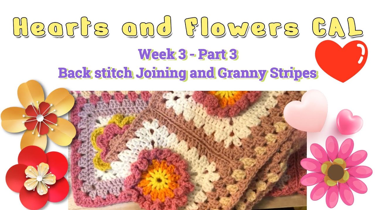 'Hearts and Flowers' CAL Week 3 - Pt.3 | Back Loop Joining & Granny Stripes - Beginners 